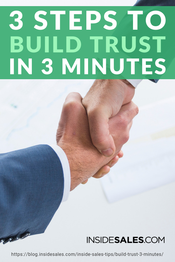 3 Steps to Build Trust in 3 Minutes https://resources.insidesales.com/blog/inside-sales-tips/build-trust-3-minutes/