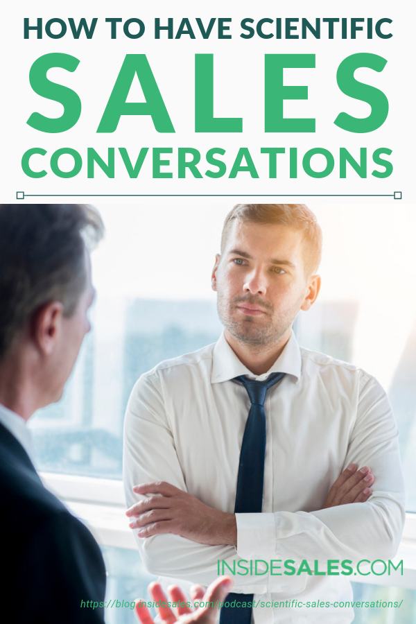 How to Have Scientific Sales Conversations https://resources.insidesales.com/blog/podcast/scientific-sales-conversations/