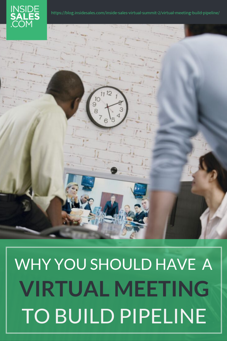 Why You Should Have A Virtual Meeting To Build Pipeline https://resources.insidesales.com/blog/inside-sales-virtual-summit-2/virtual-meeting-build-pipeline/